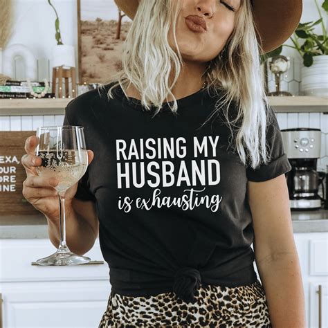 Raising My Husband Is Exhausting T Shirt Funny Wife Shirt Etsy