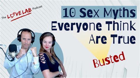 10 sex myths everyone think are true the love lab podcast
