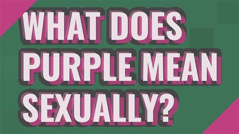 What Does Purple Mean Sexually Youtube