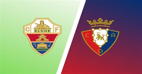 Elche Vs Osasuna Predictions And Match Preview Laliga Expert