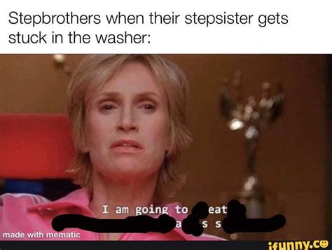 Stepbrothers When Their Stepsister Gets Stuck In The Washer I Am Going