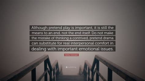 Stanley Greenspan Quote “although Pretend Play Is Important It Is
