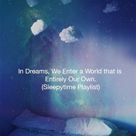 8tracks Radio In Dreams We Enter A World That Is Entirely Our Own