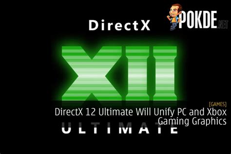 Directx 12 Ultimate Will Unify Pc And Xbox Gaming Graphics Pokdenet