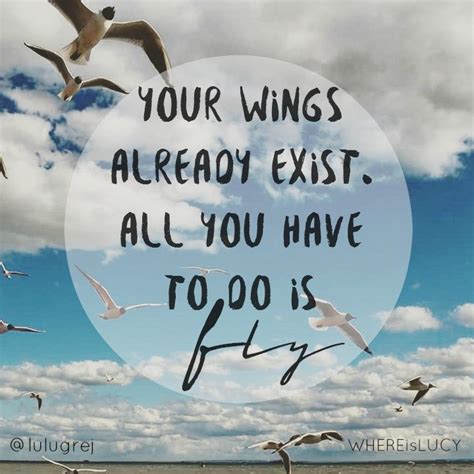 Your Wings Already Exist All You Have To Do Is Fly Lulugrej Inspirational Quotes Traveling