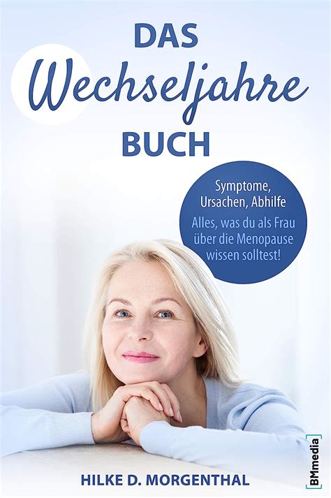 Das Wechseljahre Buch Symptome Ursachen Abhilfe Alles Was Du Als