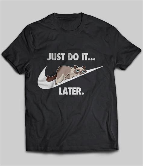 Just Do It Later Grumpy Cat T Shirt Teenavi