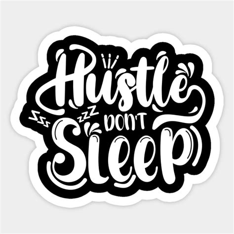 Hustle Dont Sleep Hustle Dont Sleep Sticker Teepublic