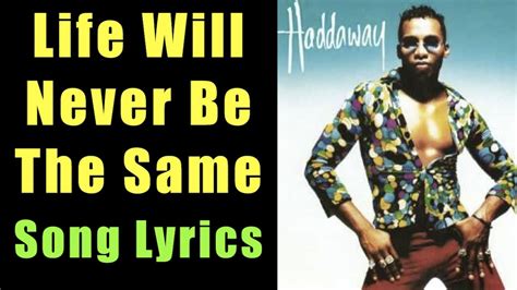 Life Will Never Be The Same I Haddaway I Song Lyrics Youtube