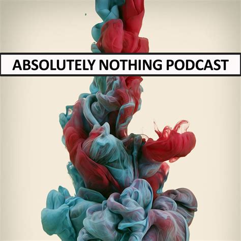 Absolutely Nothing Listen Via Stitcher For Podcasts