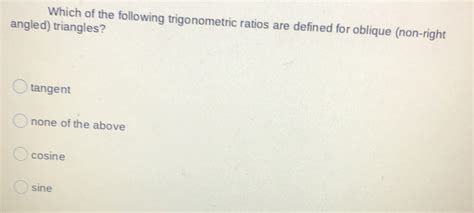 Solved Which Of The Following Trigonometric Ratios Are Defined For Oblique Non Right Angled