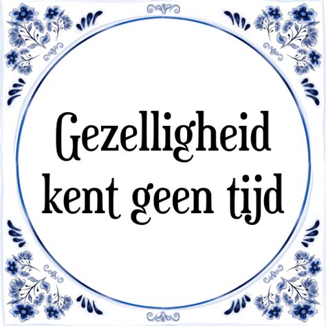 Een kleine moeite, maar wel heel erg gewaardeerd! Gezelligheid kent geen tijd - Tegel + Spreuk ...