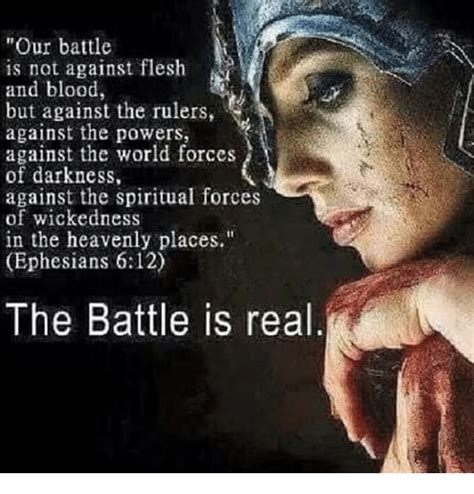 Our Battle Is Not Against Flesh And Blood But Against The Rulers