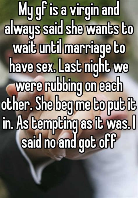 My Gf Is A Virgin And Always Said She Wants To Wait Until Marriage To Have Sex Last Night We