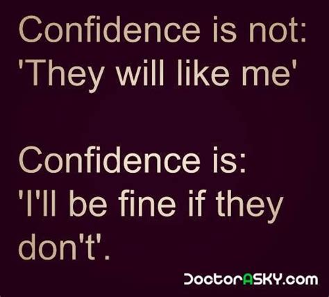 Confidence Is Not They Will Like Me Confidence Is I Ll Be Fine If They Don T Ill Be Fine