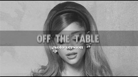 Ariana Grande Off The Table Solo Version Youtube