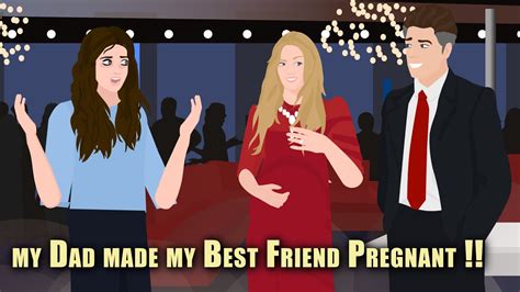 My Dad Made My Best Friend Pregnant Animated Stories Youtube