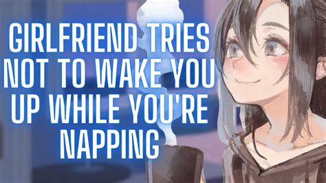 {asmr Roleplay} Girlfriend Tries Not To Wake You Up While You Re Napping Youtube