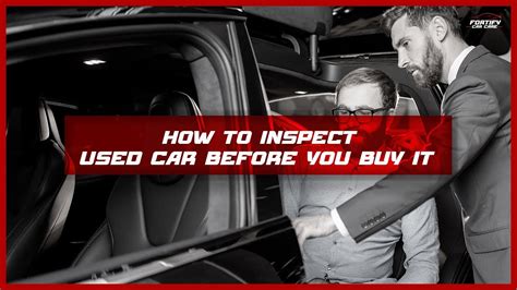 07 Must Know Tips How To Inspect A Used Car Before Buying It Fortify