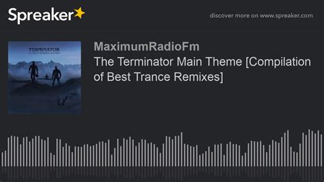The Terminator Main Theme Compilation Of Best Trance Remixes Made