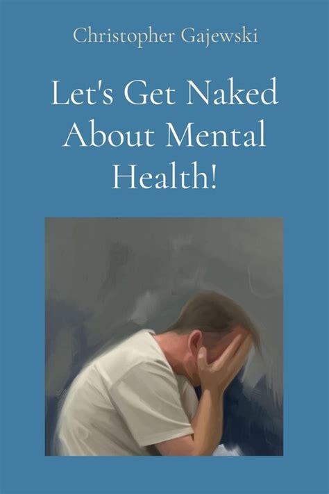 Let S Get Naked About Mental Health Ebook Christopher Gajewski