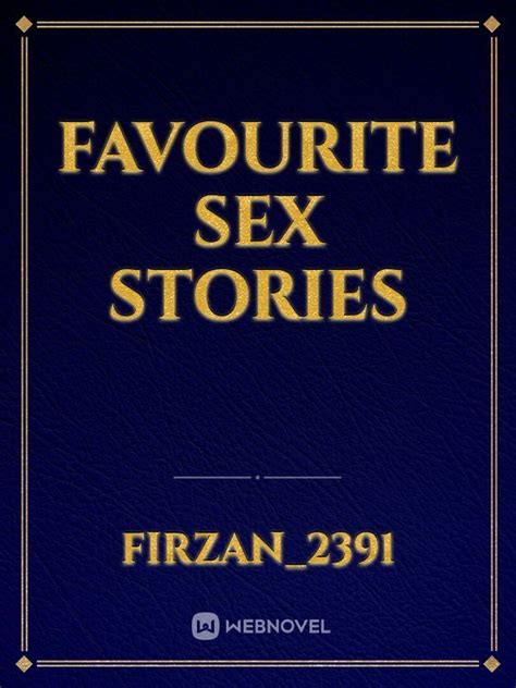 Read Favourite Sex Stories Firzan2391 Webnovel