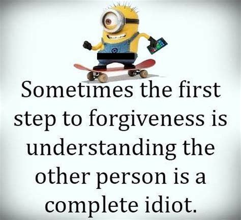 The First Step To Forgiveness Funny Minion Quote Pictures Photos And