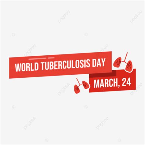 World Tuberculosis Day Tuberculosis Day Tuberculosis World Png And