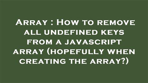 Array How To Remove All Undefined Keys From A Javascript Array