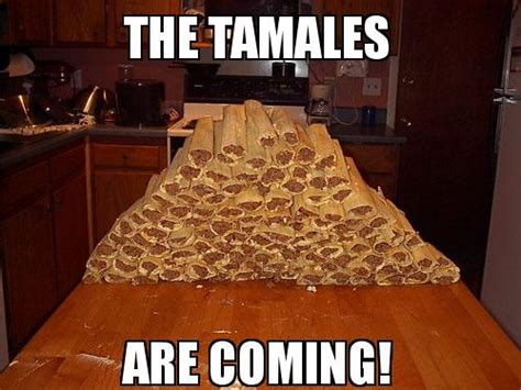 The Tamales Are Coming Make A Meme