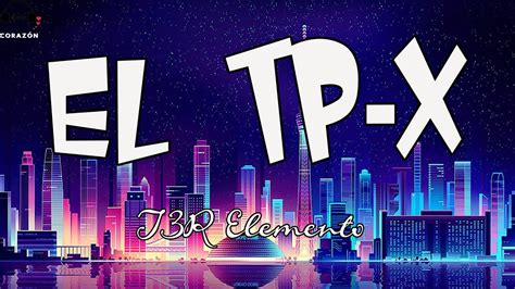 T3r Elemento El Tp X Lyricsletra Youtube