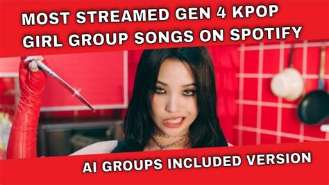 Most Streamed Gen 4 K Pop Girl Group Songs On Spotify Ai Groups Included Version Youtube