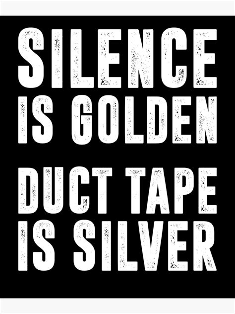 Silence Is Golden Duct Tape Is Silver Funny Sayings Poster For Sale