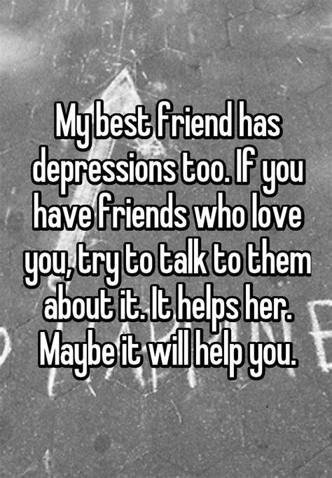 My Best Friend Has Depressions Too If You Have Friends Who Love You