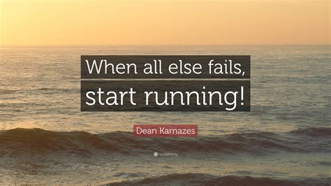 Dean Karnazes Quote “when All Else Fails Start Running”
