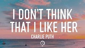 Charlie Puth - I Don’t Think That I Like Her (Lyrics) - YouTube