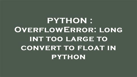 Python Overflowerror Long Int Too Large To Convert To Float In Python Youtube