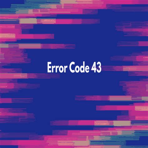 Error Code 43 4 Methods To Fix It