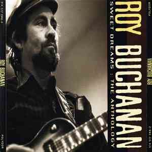 According to mike joyce, who reviewed the album in the washington post, it presents the good, the bad and the unreleased from buchanan's tenure with the polydor and atlantic labels. the anthology is. Roy Buchanan - Sweet Dreams: The Anthology mp3 download