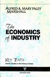 Economics of Industry: 1879 Edition/Reprint (Key Texts Series: Classic ...