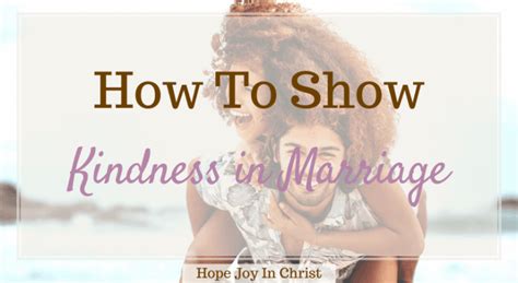How To Show Kindness In Marriage Hope Joy In Christ