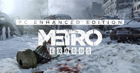 metro exodus enhanced edition ya disponible para pc hardwareviews