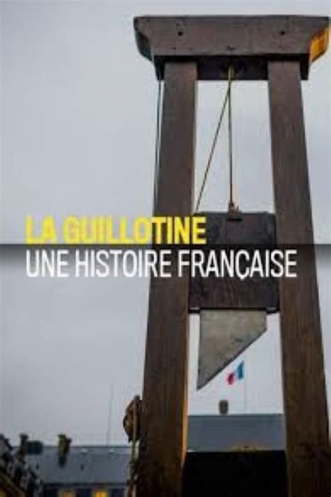 La Guillotine Une Histoire Française Seriebox