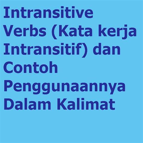 Intransitive Verbs Kata Kerja Intransitif Dan Contoh Penggunaannya