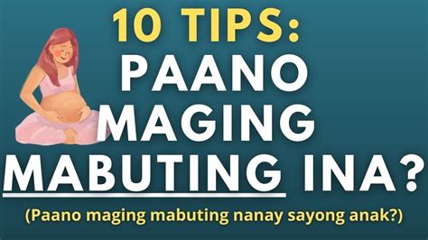 Paano Maging Mabuting Ina 10 Tips Kung Paano Maging Mabuting Magulang