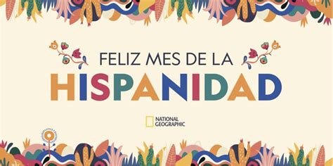 National Geographic Celebrates National Hispanic Heritage Month