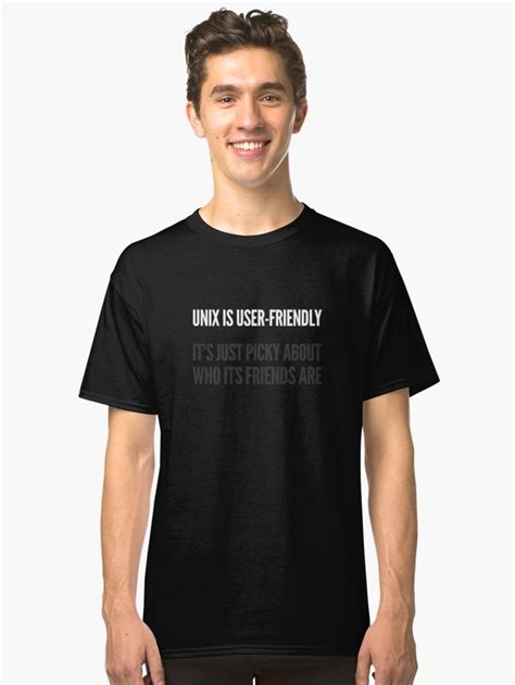 Unix Is User Friendly Its Just Picky About Who Its Friends Are Classic T Shirt Apres Ski Party