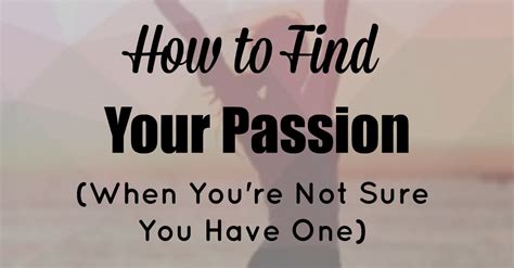 How To Find Your Passion When Youre Not Sure You Have One