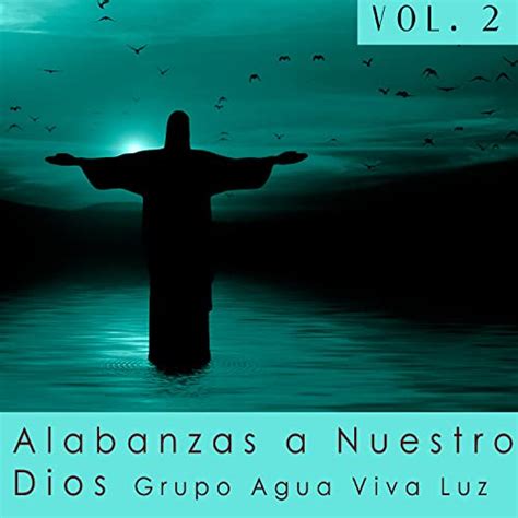 Alabanzas A Nuestro Dios Vol 2 By Grupo Agua Viva Luz On Amazon Music