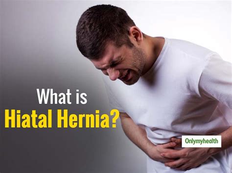 Hiatal Hernia In Men Know The Symptoms And Preventive Measures
